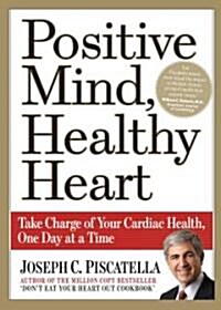 Positive Mind, Healthy Heart: Take Charge of Your Cardiac Health, One Day at a Time (Paperback)