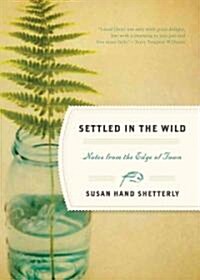 Settled in the Wild: Notes from the Edge of Town (Hardcover, Deckle Edge)
