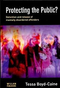 Protecting the Public? : Executive Discretion and the Release of Mentally Disordered Offenders (Hardcover)