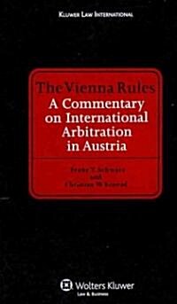 The Vienna Rules: A Commentary on International Arbitration in Austria (Hardcover)