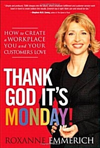 Thank God Its Monday!: How to Create a Workplace You and Your Customers Love (Hardcover)