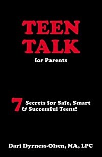 Teen Talk for Parents- 7 Secrets for Safe, Smart & Successful Teens (Paperback)