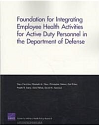 Foundation for Integrating Employee Health Activities for Active Duty Personnel in the Department of Defense (Paperback, New)