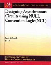 Designing Asynchronous Circuits Using Null Convention Logic (Ncl) (Paperback)