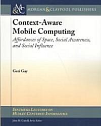 Context-Aware Mobile Computing: Affordances of Space, Social Awareness, and Social Influence (Paperback)