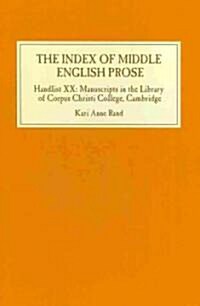 The Index of Middle English Prose : Handlist XX: Manuscripts in the Library of Corpus Christi College, Cambridge (Hardcover)