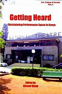 Getting Heard: [Re]claiming Performance Space in Kenya (Paperback)