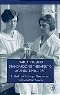 Evaluating and Standardizing Therapeutic Agents, 1890-1950 (Hardcover)