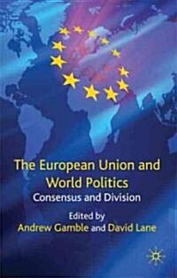 The European Union and World Politics : Consensus and Division (Hardcover)