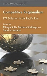 Competitive Regionalism : FTA Diffusion in the Pacific Rim (Hardcover)