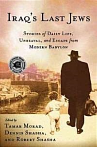 Iraq’s Last Jews : Stories of Daily Life, Upheaval, and Escape from Modern Babylon (Paperback)