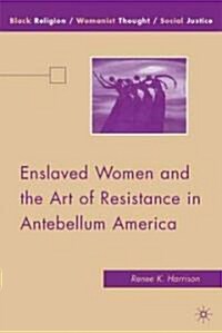 Enslaved Women and the Art of Resistance in Antebellum America (Hardcover)