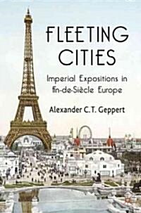 Fleeting Cities : Imperial Expositions in Fin-de-Siecle Europe (Hardcover)