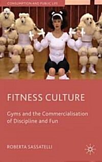 Fitness Culture : Gyms and the Commercialisation of Discipline and Fun (Hardcover)