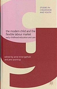 The Modern Child and the Flexible Labour Market : Early Childhood Education and Care (Hardcover)