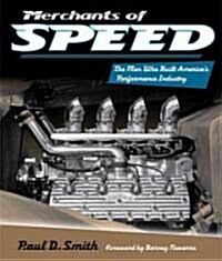 Merchants of Speed: The Men Who Built Americas Performance Industry (Hardcover)