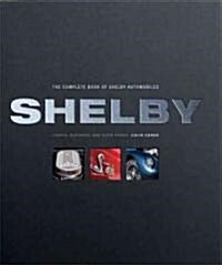 Shelby: The Complete Book of Shelby Automobiles: Cobras, Mustangs, and Super Snakes (Hardcover)