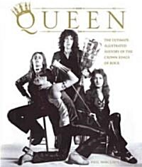 Queen: The Ultimate Illustrated History of the Crown Kings of Rock (Hardcover)