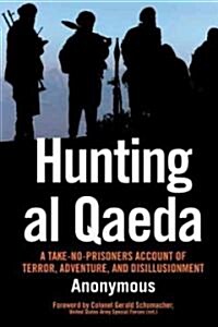 Hunting Al Qaeda: A Take-No-Prisoners Account of Terror, Adventure, and Disillusionment (Paperback)
