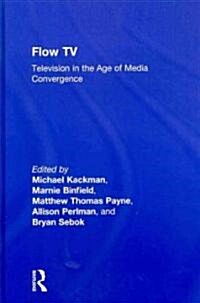 Flow TV : Television in the Age of Media Convergence (Hardcover)