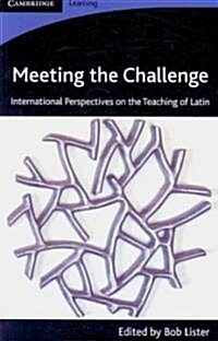 Meeting the Challenge : International Perspectives on the Teaching of Latin (Paperback)