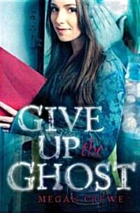 Give Up the Ghost (School & Library)