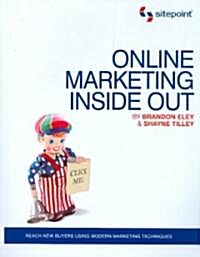 Online Marketing Inside Out: Reach New Buyers Using Modern Marketing Techniques (Paperback)