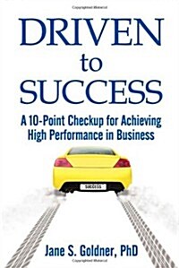 Driven to Success: A 10-Point Checkup for Achieving High Performance in Business (Paperback)