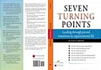 Seven Turning Points: Leading Through Pivotal Transitions in Organizational Life (Paperback)