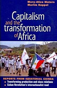 Capitalism and the Transformation of Africa: Reports from Equatorial Guinea (Paperback)