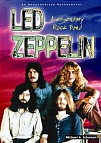 Led Zeppelin: Legendary Rock Band: An Unauthorized Rockography (Library Binding)