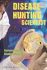 Disease-Hunting Scientist: Careers Hunting Deadly Diseases (Library Binding)