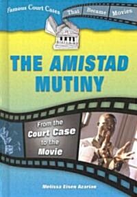 The Amistad Mutiny: From the Court Case to the Movie (Library Binding)