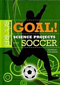 Goal! Science Projects with Soccer (Library Binding)