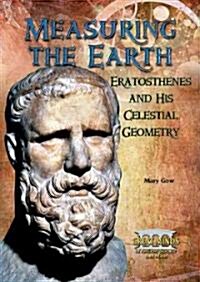 Measuring the Earth: Eratosthenes and His Celestial Geometry (Library Binding)