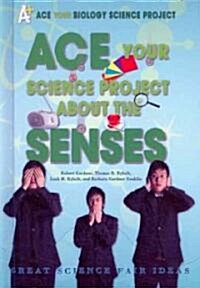Ace Your Science Project about the Senses: Great Science Fair Ideas (Library Binding)