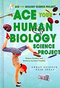 Ace Your Human Biology Science Project: Great Science Fair Ideas (Library Binding)