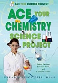 Ace Your Chemistry Science Project: Great Science Fair Ideas (Library Binding)