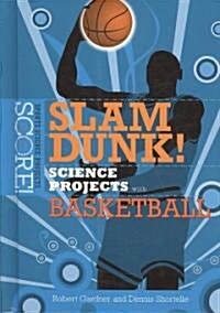Slam Dunk! Science Projects with Basketball (Library Binding)