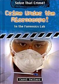 Crime Under the Microscope!: In the Forensics Lab (Library Binding)