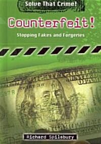 Counterfeit!: Stopping Fakes and Forgeries (Library Binding)