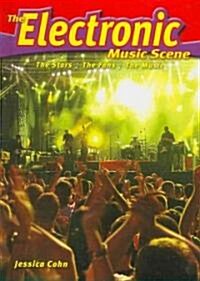 The Electronic Music Scene: The Stars, the Fans, the Music (Library Binding)