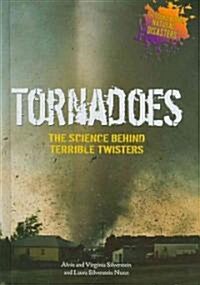 Tornadoes: The Science Behind Terrible Twisters (Library Binding)