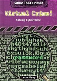 Virtual Crime!: Solving Cybercrime (Library Binding)