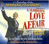 A Slobbering Love Affair: The True (and Pathetic) Story of the Torrid Romance Between Ckck Obama and the Mainstream Media (Audio CD, Library)