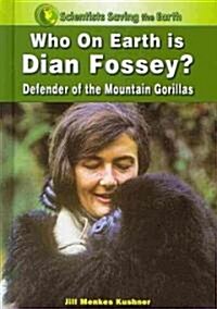 Who on Earth Is Dian Fossey?: Defender of the Mountain Gorillas (Library Binding)