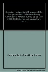 Report of the Twenty-Fifth Session of the European Inland Fisheries Advisory Commission: Antalya, Turkey, 21-28 May 2008 (Paperback)
