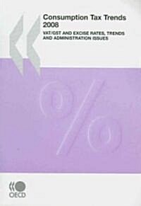 Consumption Tax Trends 2008: Vat/Gst and Excise Rates, Trends and Administration Issues (Paperback)