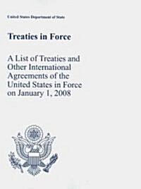 Treaties in Force 2008: A List of Treaties and Other International Agreements in Force on January 1, 2008                                              (Paperback)