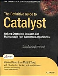 The Definitive Guide to Catalyst: Writing Extensible, Scalable and Maintainable Perl-Based Web Applications (Paperback)
